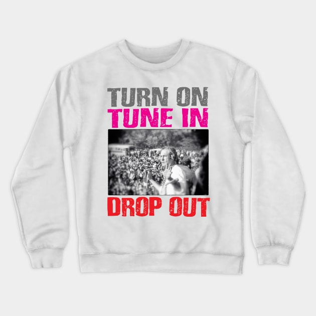 Turn on, tune in, drop out Crewneck Sweatshirt by RisingAboveBedlam